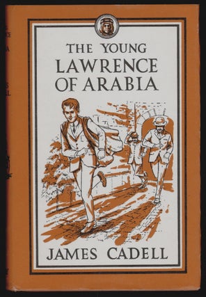 Item #16356 The Young Lawrence of Arabia. James Cadell, William Randell, Ronald Wills Thomas