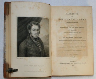 Narrative of Don Juan Van Halen's Imprisonment in the Dungeons of the Inquisition at Madrid, and His Escape in 1817 and 1818; to Which are Added His Journey to Russia, His Campaign with the Army of the Caucasus, and His Return to Madrid in 1821