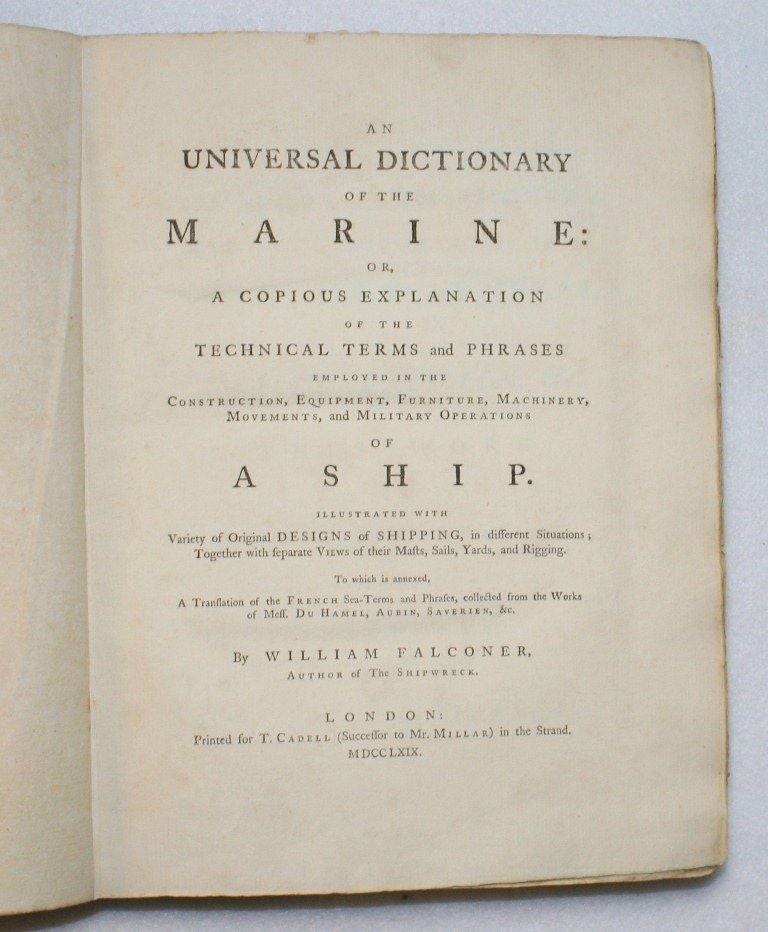 Item #16550 An Universal Dictionary of the Marine: Or, A Copious Explanation of the Technical Terms and Phrases Employed in the Construction, Equipment, Furniture, Machinery, Movements, and Military Operations of a Ship. William Falconer.