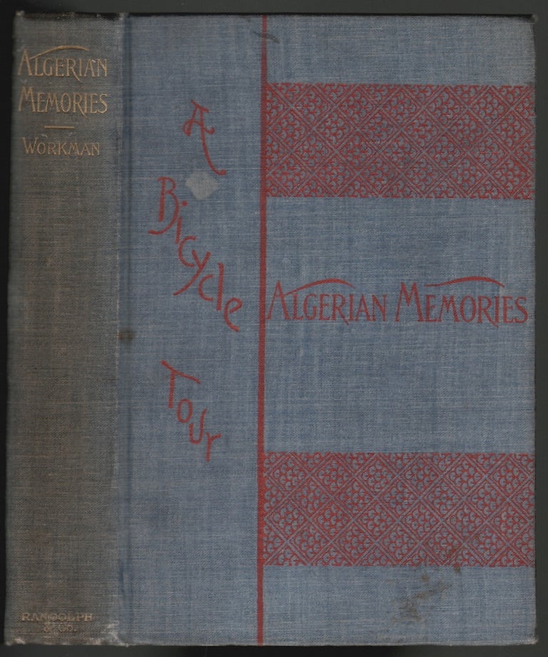 Item #16557 Algerian Memories, A Bicycle Tour Over the Atlas to the Sahara. Fanny Bullock Workman, William Hunter Workman.