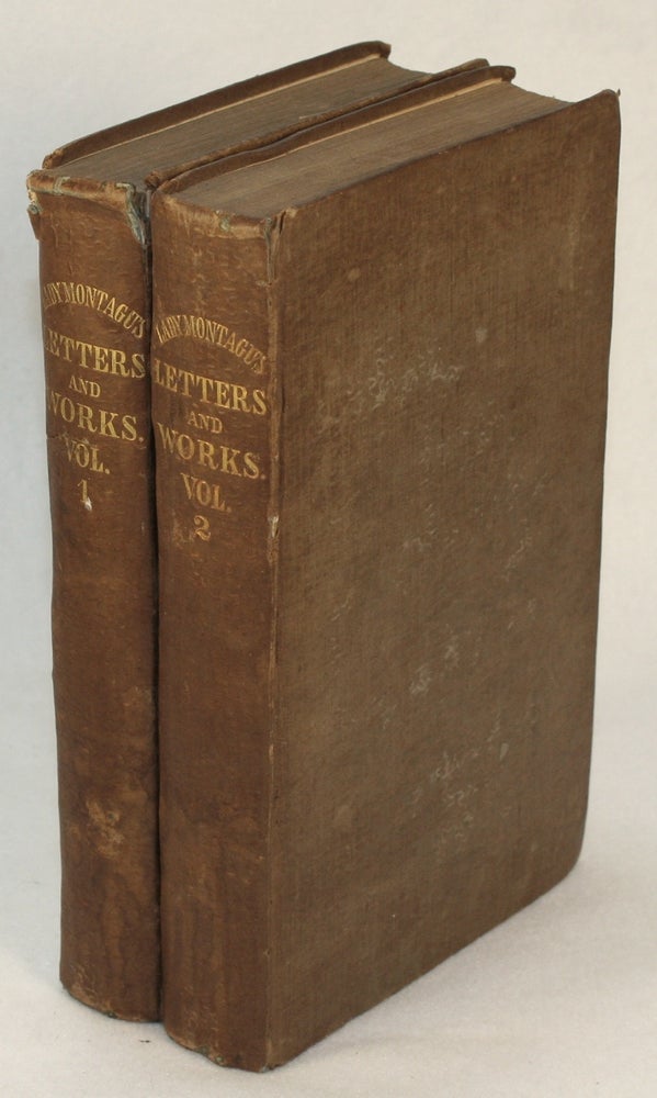 Item #16558 The Letters and Works of Lady Mary Wortley Montagu. Lady Mary Wortley Montagu, Lord Wharncliffe, James Dalloway, Memior.