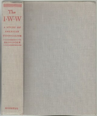 Item #1666 The I.W.W., A Study of American Syndicalism. Paul F. Brissenden