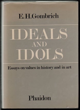 Item #1705 Ideals and Idols, Essays on Values in History and in Art. E. H. Gombrich