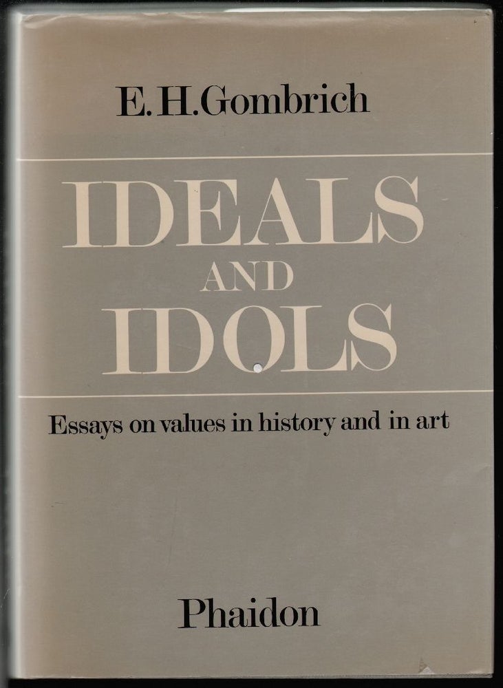 Item #1705 Ideals and Idols, Essays on Values in History and in Art. E. H. Gombrich.