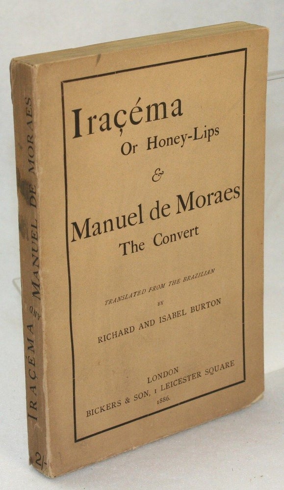 Item #17521 Iracema, The Honey Lips, a Legend of Brazil [with] Manuel de Moraes, A Chronicle of the Seventeenth Century. Richard Burton, Isabel, J. de Alencar, J M. Pereira da Silva.
