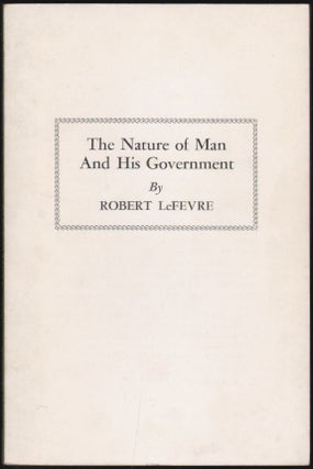 Item #17549 The Nature of Man and His Government. Robert LeFevre