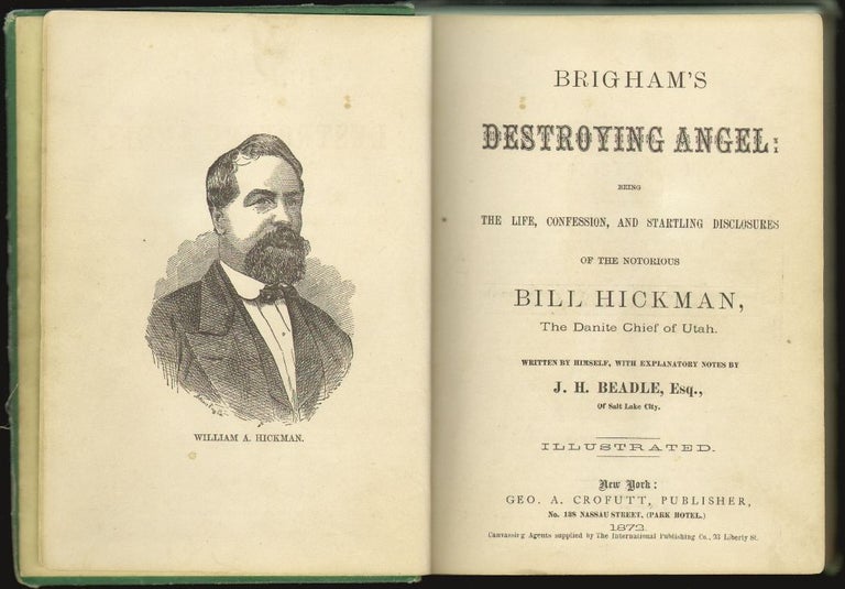 Item #17950 Brigham's Destroying Angel: Being the Life, Confession, and Startling Disclosures of the Notorious Bill Hickman, The Danite Chief of Utah. ANTI-MORMON, Bill Hickman, J. H. Beadle.
