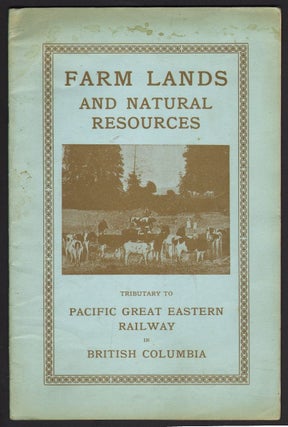Item #17953 The Pacific Great Eastern Railway Belt, Farm Lands and Natural Resources. PROMOTIONAL...