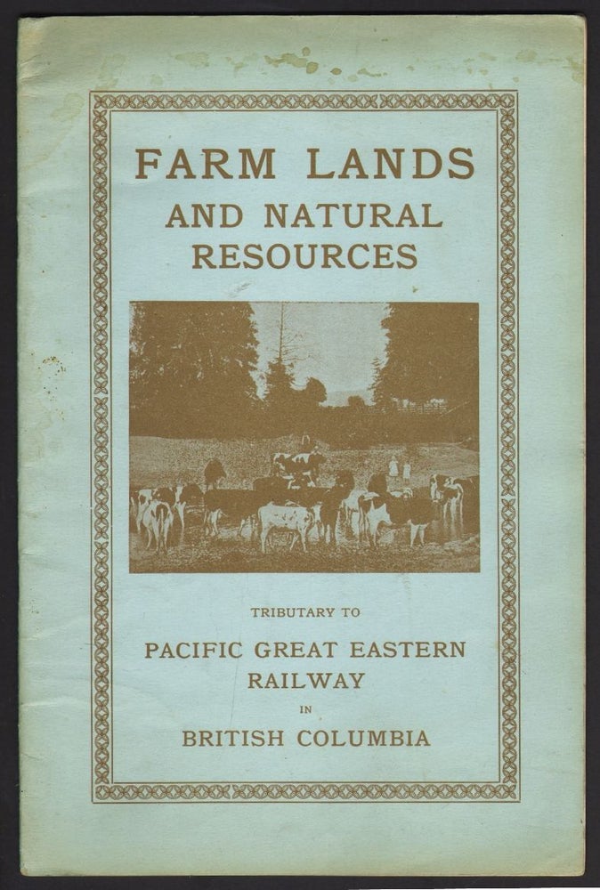Item #17953 The Pacific Great Eastern Railway Belt, Farm Lands and Natural Resources. PROMOTIONAL LITERATURE CANADA.