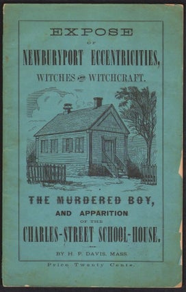 Item #18037 Expose of Newburyport Eccentricities, Witches and Witchcraft. The Murdered Boy, and...