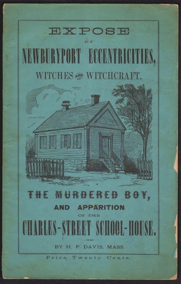 Item #18037 Expose of Newburyport Eccentricities, Witches and Witchcraft. The Murdered Boy, and Apparition of the Charles-St. School-House. H. P. Davis.