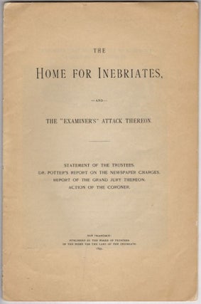 Item #18136 The Home for Inebriates and the "Examiner's" Attack Thereon. JOURNALISM CALIFORNIA