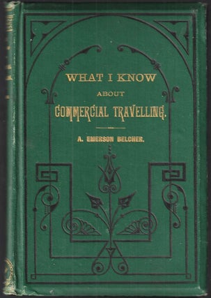 Item #18138 What I Know About Commercial Traveling. Who We Are, What We Do, and How We Do It....