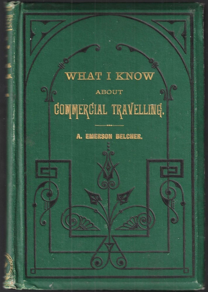 Item #18138 What I Know About Commercial Traveling. Who We Are, What We Do, and How We Do It. Emerson Belcher, lexander.