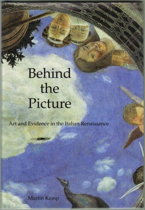Item #1819 Behind the Picture, Art and Evidence in the Italian Renaissance. Martin Kemp
