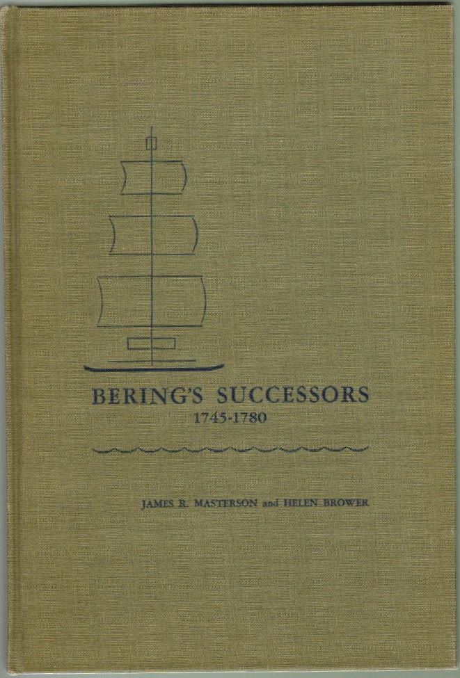 Item #1826 Bering's Sucessors 1745-1780, Contributions of Peter Simon Pallas to the History of Russian Exploration Toward Alaska. James R. Masterson, Helen Brower.