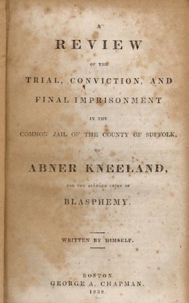 Item #18533 A Review of the Trial, Conviction, and Final Imprisonment in the Common Jail of the...