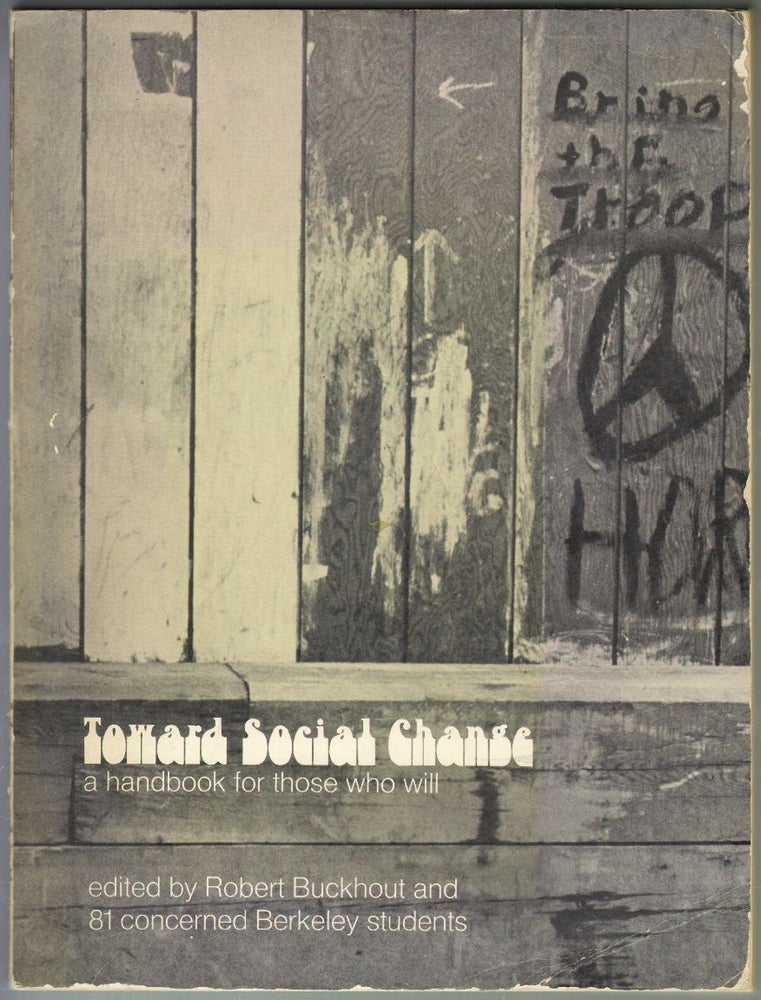 Item #1874 Toward Social Change, A Handbook for Those Who Will. Robert Buckhout, 81 concerned Berkeley students.