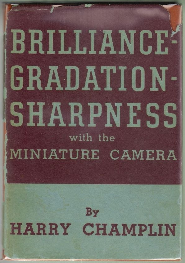 Item #1876 Brilliance - Gradation - Sharpness with the Miniature Camera [SIGNED]. Harry Champlin.