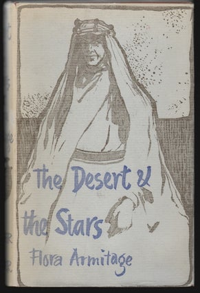 Item #18968 The Desert and the Stars, A Portrait of T.E. Lawrence. Flora Armitage