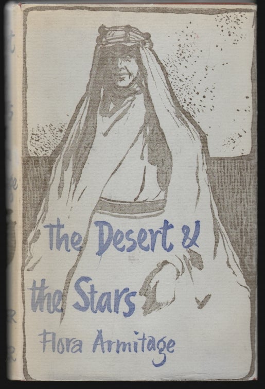 Item #18968 The Desert and the Stars, A Portrait of T.E. Lawrence. Flora Armitage.