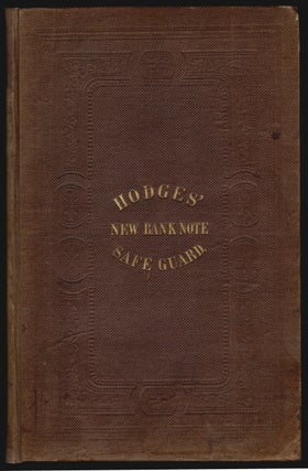 Item #19050 Hodges' New Bank Note Safe-Guard; Giving Fac Simile Descriptions of Upwards of Ten...