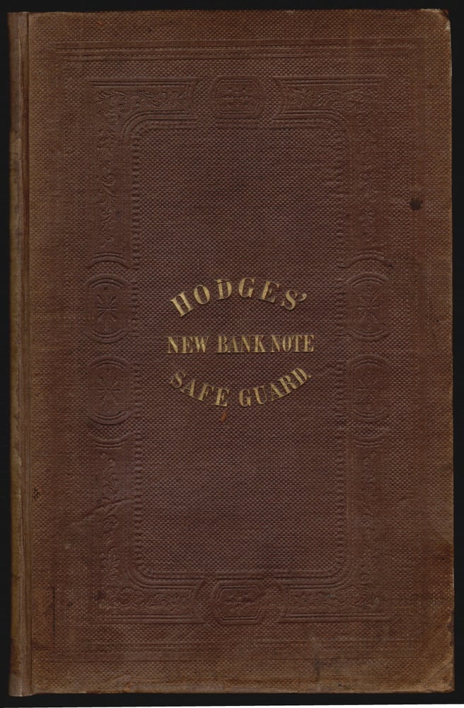 Item #19050 Hodges' New Bank Note Safe-Guard; Giving Fac Simile Descriptions of Upwards of Ten Thousand Bank Notes, Embracing Every Genuine Note Issued in the United States and Canada. COUNTERFEITING COMMERCE, J. Tyler Hodges.
