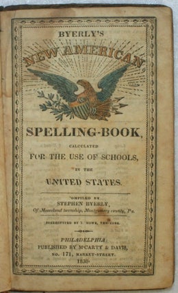 Item #19051 Byerly's New American Spelling-Book, Calculated for the Use of Schools, in the United...
