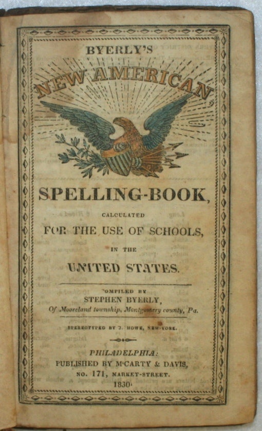 Item #19051 Byerly's New American Spelling-Book, Calculated for the Use of Schools, in the United States. EDUCATION, Stephen Byerly.