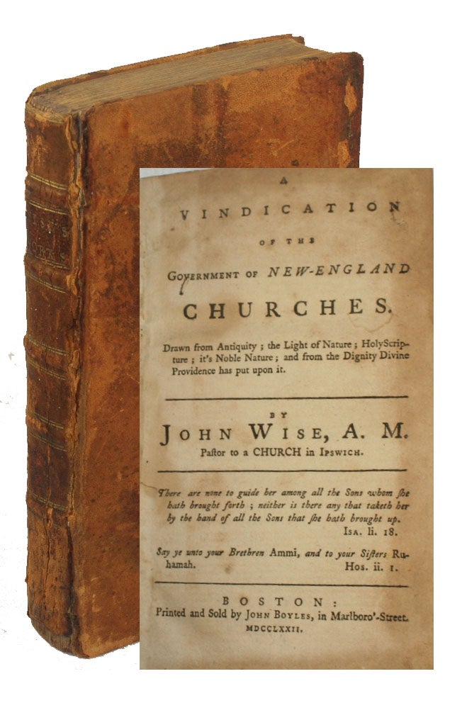 Item #19054 A Vindication of the Government of New-England Churches [bound with] The Churches Quarrel Espoused [bound with] A Platform of Church Discipline [bound with] A Confession of Faith. POLITICAL AUTONOMY RELIGION, John Wise.