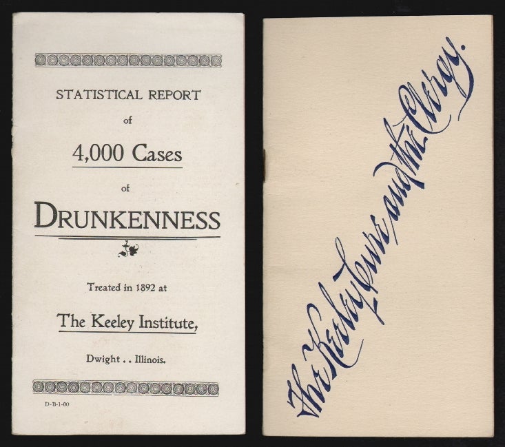 Item #19130 Statistical Report of 4,000 Cases of Drunkenness Treated in 1892 at the Keeley Institute, Dwight, Illinois [with] The Keeley Cure and the Clergy. ALCOHOLISM MEDICINE.