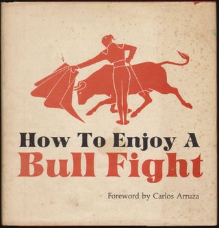 Item #1934 How to Enjoy a Bull Fight [SIGNED]. J. Kelly Farris, Dick Frontain, Carlos Arruza