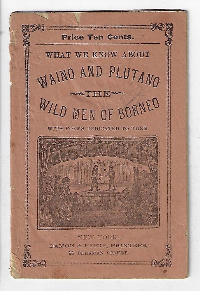 Item #19343 What We Know About Waino and Plutano, The Wild Men of Borneo, With Poems Dedicated to Them. SIDESHOW.