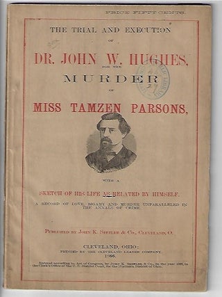 Item #19440 The Trial and Execution of Dr. John W. Hughes for the Murder of Miss Tamzen Parsons,...