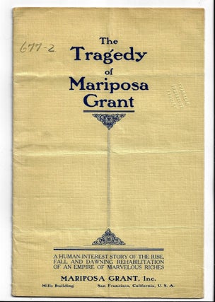 The Tragedy of Mariposa Grant. A Human Interest Story of the Rise, Fall, and Dawning Rehabilitation of an Empire of Marvelous Riches