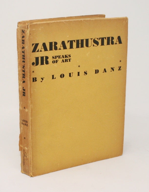 Item #19518 Zarathustra Jr Speaks of Art [INSCRIBED ASSOCIATION COPY]. Louis Danz, Merle Armitage, Foreword.
