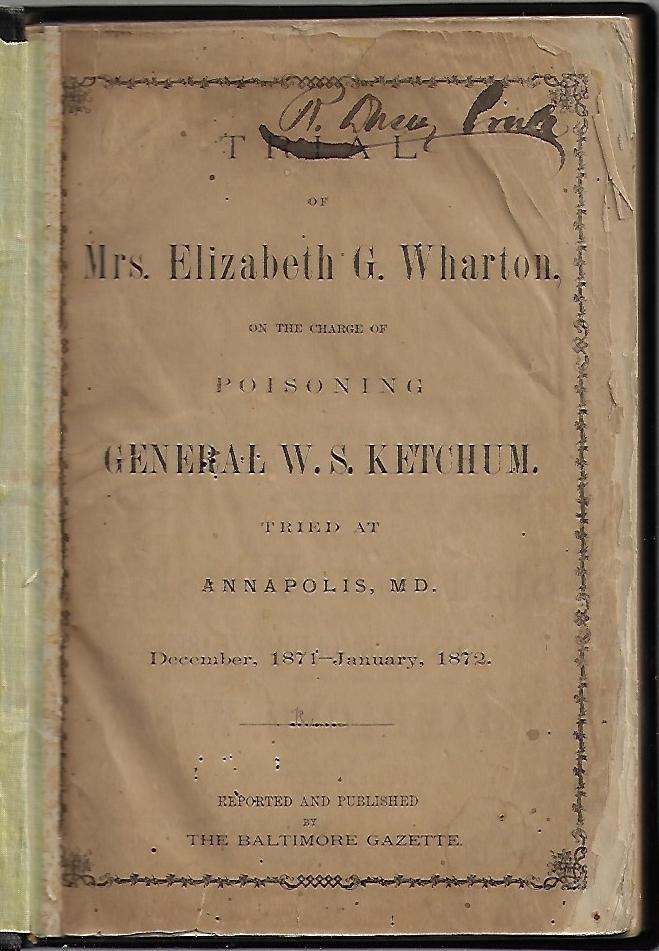 Item #19779 Trial of Mrs. Elizabeth G. Wharton on the Charge of Poisoning General W.S. Ketchum. Tried at Annapolis, MD. December, 1871-January, 1872