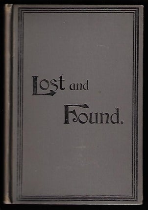 Lost and Found; Or, the Abduction and Recovery of Ray Elliot. A full and true account of the Kidnapping, the Search, and the Restoration of the long-lost boy, with testimony, court records, decisions, and decrees to date, in the famous criminal trial and habeas corpus case