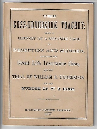 Item #19783 The Goss-Udderzook Tragedy: Being a History of a Strange Case of Deception and...