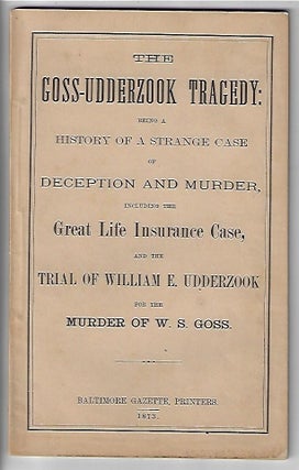 Item #19783 The Goss-Udderzook Tragedy: Being a History of a Strange Case of Deception and...