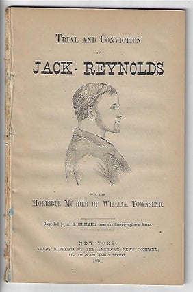 Item #19784 Trial and Conviction of Jack Reynolds for the Horrible Murder of William Townsend. A....