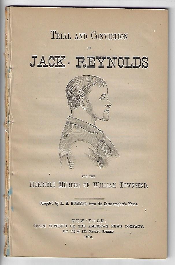Item #19784 Trial and Conviction of Jack Reynolds for the Horrible Murder of William Townsend. A. H. Hummel.