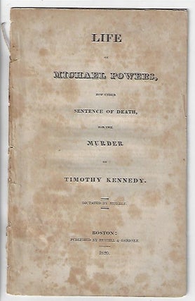 Item #19787 Life of Michael Powers, Now Under Sentence of Death for the Murder of Timothy...