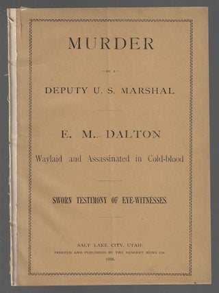 Item #19811 Murder by a Deputy U.S. Marshal. E. M. Dalton Waylaid and Assassinated in Cold-Blood....