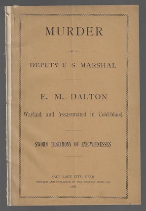 Item #19811 Murder by a Deputy U.S. Marshal. E. M. Dalton Waylaid and Assassinated in Cold-Blood....