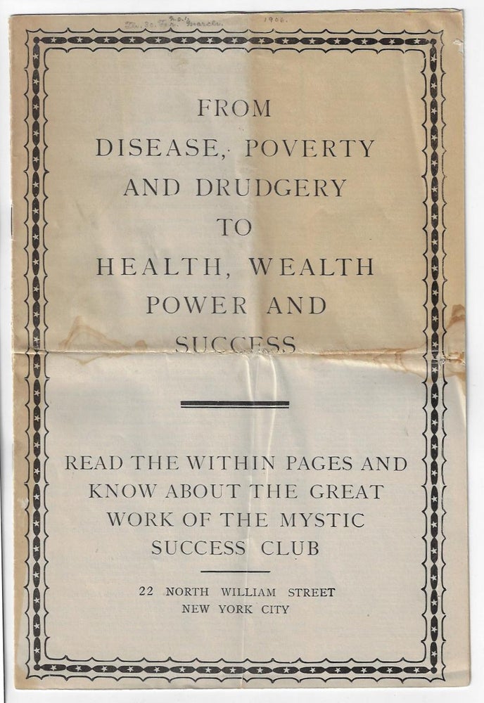 Item #19851 From Disease, Poverty and Drudgery to Health, Wealth, Power and Success: Read the Within Pages and Know about the Great Work of the Mystic Success Club. SELF-IMPROVEMENT CORRESPONDENCE COURSE, PYRAMID SCHEMES.