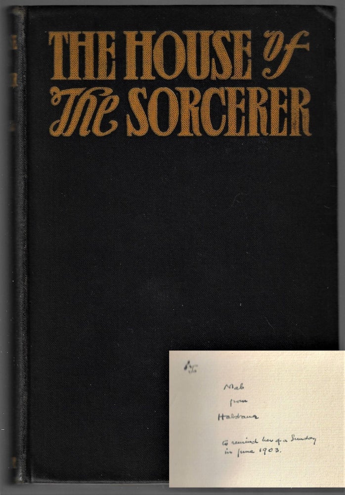 Item #19911 The House of the Sorcerer. Being an Account of Certain Things that Chanced Therein [Inscribed by the Author to His Wife]. Haldane Macfall.