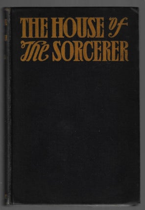 The House of the Sorcerer. Being an Account of Certain Things that Chanced Therein [Inscribed by the Author to His Wife]