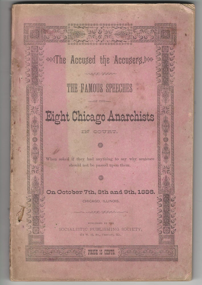 Item #19920 The Accused the Accusers. The Famous Speeches of the Eight Chicago Anarchists in Court. HAYMARKET RIOT.