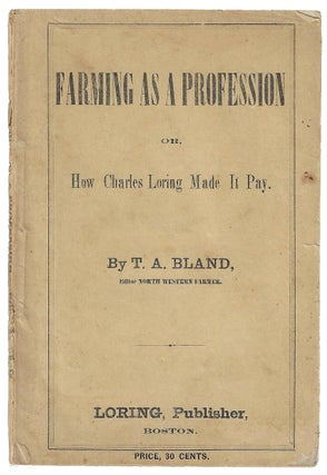 Item #19931 Farming as a Profession or, How Charles Loring Made it Pay. T. A. Bland